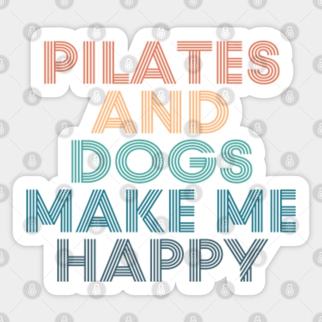 Pilates And Dogs Make Me Happy- Gift for Pilates & Dogs Fans